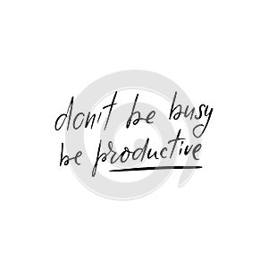 Don`t be busy, be productive