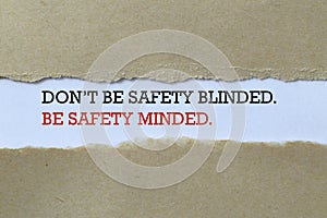 Don`t be safety blinded be safety minded