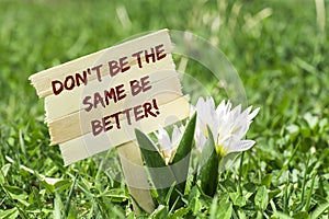 Don`t be the same be better