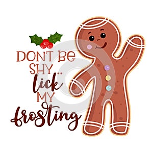 Don`t be shy... lick my frosting - Dirty joke a naughty gingerbread man.