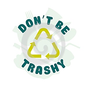 Don't Be Trashy, Earth Day themed t-shirt design, Save the Planet concept vector illustration photo