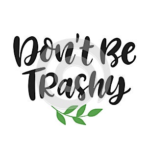 Don`t Be Trashy. Save earth and less waste concept photo