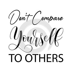don\'t compare yourself to others black letter quote photo
