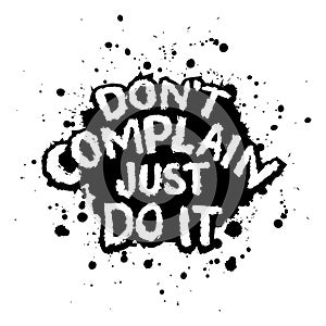 Don\'t complain just do it. Inspiring creative motivation quote.