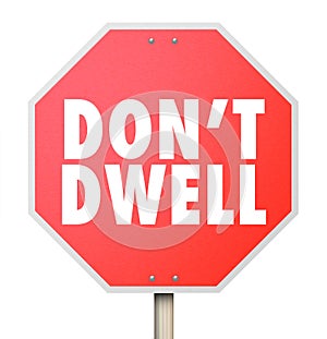 Don't Dwell Stop Sign Warning Obsess Fixate Over Details photo