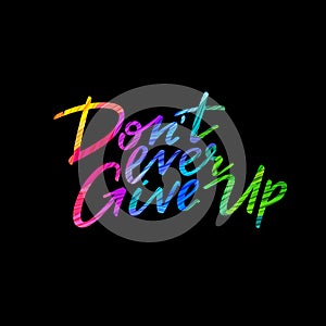 Don't Ever Give Up Motivation Phrase. Vibrant Hand Drawn Graphic. Bright Modern Illustration. Vector Textured