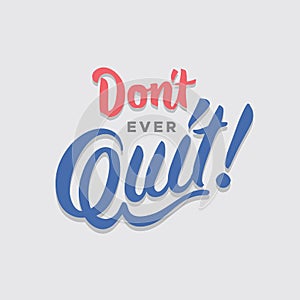 Don`t ever quit hand lettering typography encouragement sentence quote poster