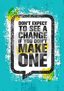 Don`t Expect To See A Change If You Don`t Make One. Inspiring Creative Motivation Quote Poster Template