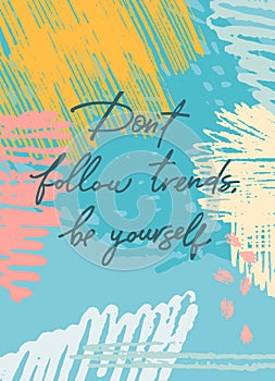 Don't follow trends, be yourself. Handwritten motivational quote on modern pencil stroke background