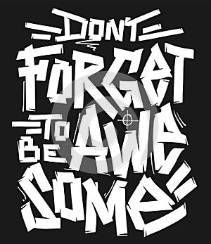 Don't forget to be awesome. Hand-drawn lettering. Quote typography lettering for t-shirt design.