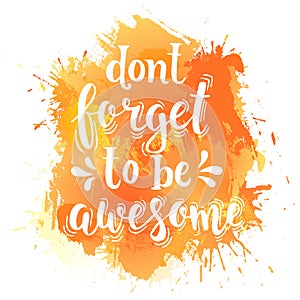 Don't forget to be awesome. Hand drawn typography poster.