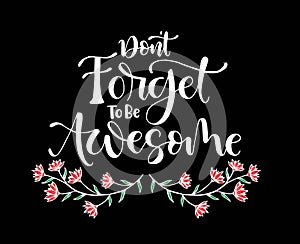 Don`t forget to be awesome, hand lettering, motivational quotes