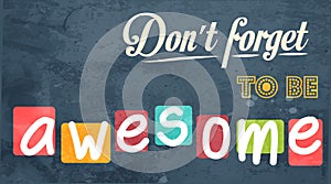 Don't forget to be awesome! Motivational background