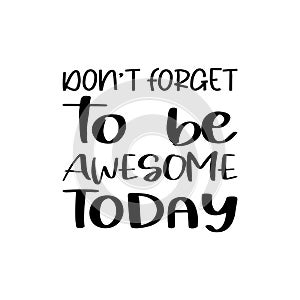 don\'t forget to be awesome today black letter quote