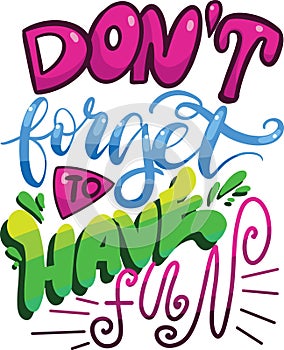 Don`t forget to have fun. Hand Lettered Quote. Cute morden Calligraphy in pop colors photo