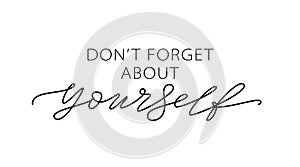 Don`t forget about yourself. Love yourself quote. Text about taking care of yourself. Healthcare Skincare.