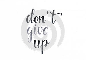 Don`t give up - hand lettering motivational inscription in black and grey