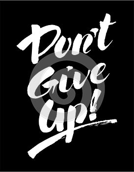Don`t give up handwritten black-and-white brush ink lettering. Motivating poster