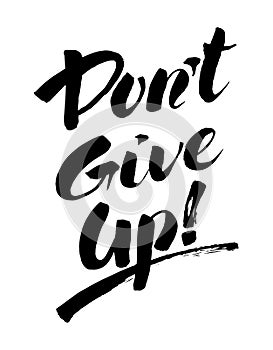 Don`t give up handwritten black-and-white brush ink lettering. Motivating poster