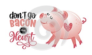 Don`t go bacon my heart - Cute rose pink pig. Funny doodle piglet.