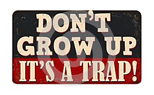 Don\'t grow up it\'s a trap vintage rusty metal sign