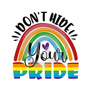 Don`t hidw your pride - LGBT pride slogan against discrimination