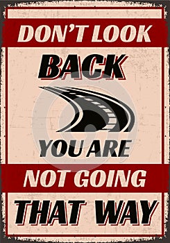 Don't Look Back You are Not Going That Way