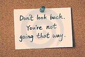 Don't look back. You're not going that way.