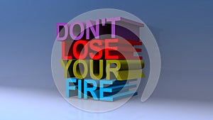 Don`t lose your fire on blue