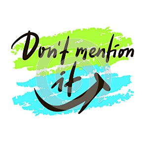 Don`t mention it - inspire motivational quote. Youth slang.