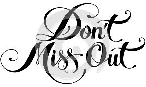 Don`t miss out - custom calligraphy text
