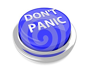 DON`T PANIC on blue push button. 3d illustration. Isolated background