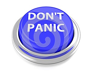 DON`T PANIC on blue push button. 3d illustration. Isolated background