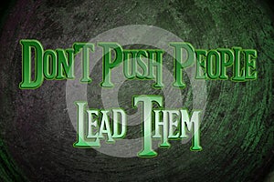 Don't Push People Lead Them Concept