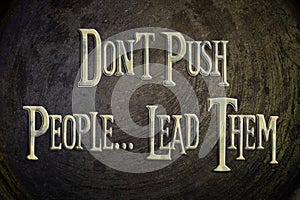 Don't Push People Lead Them Concept