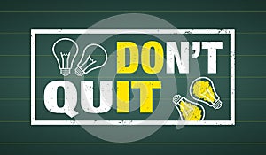 Don`t quit - do it
