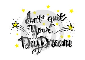 Don`t quit your daydream.