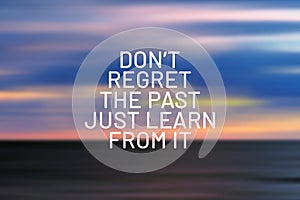 Don`t regret the past, just learn from it