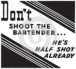 Don `t Shoot The Bartender