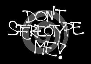 Don`t stereotype me