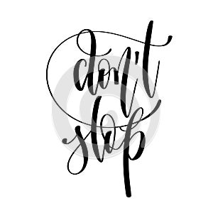 Don`t stop - hand lettering inscription text, motivation and ins