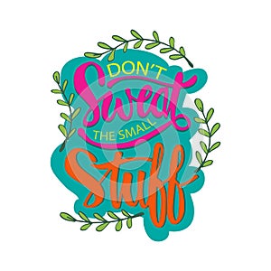 Don`t sweat the small stuff lettering