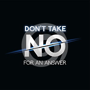 Don't take no for answer phrase, typographic