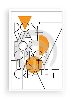 Don\'t wait for the opportunity create it, vector