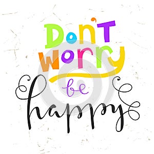 Don`t worry be happy - hand lettering quote.