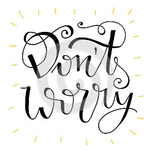 Don`t worry be happy - hand lettering quote.