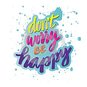 Don`t worry Be Happy lettering.