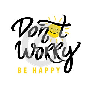 Don't worry be happy. ute modern hand drawn calligraphy. Bright colorful lettering motivational positive image. Vector