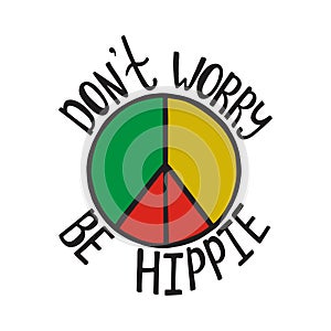 Don`t worry, be hippie. Inspirational quote about peace.