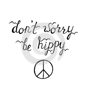Don`t worry, be hippy. Inspirational quote about happy.